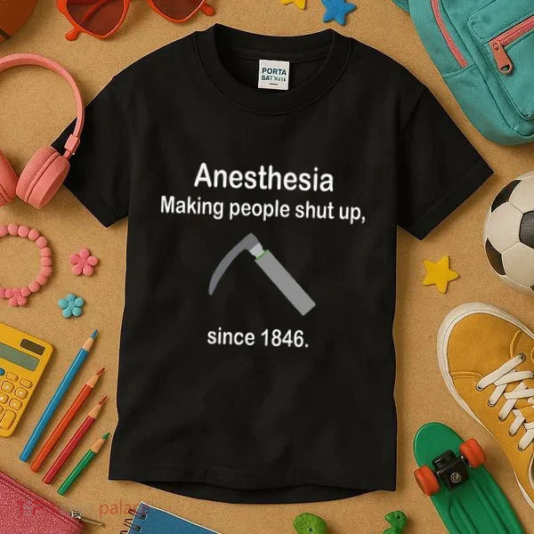 Anesthesia Making People Shut Up Kids T-Shirt