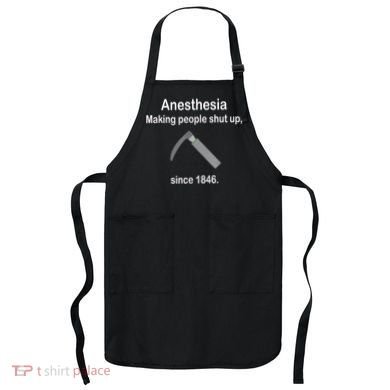 Anesthesia Making People Shut Up Since 1846 Funny Anesthesia Apron