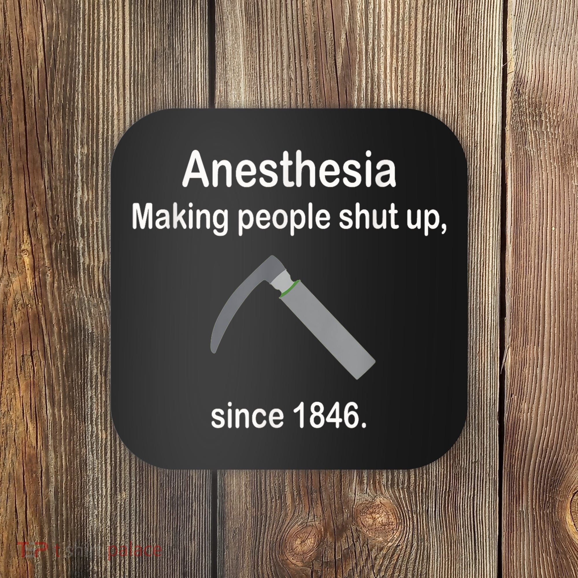 Anesthesia Making People Shut Up Since 1846 Funny Anesthesia Coaster