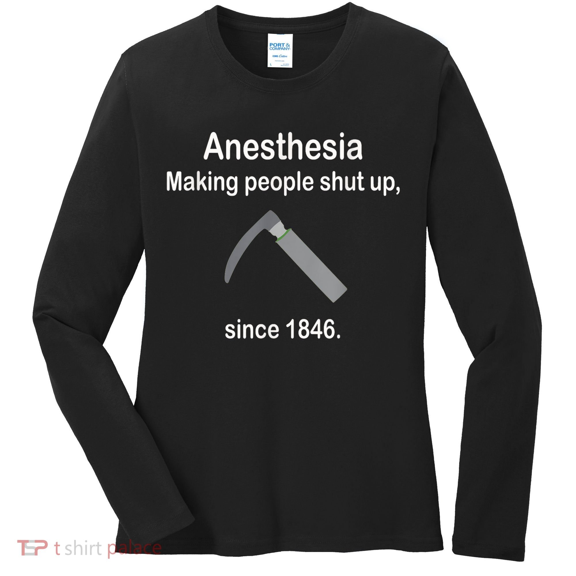 Anesthesia Making People Shut Up Since 1846 Funny Anesthesia Women's Long Sleeve Shirt