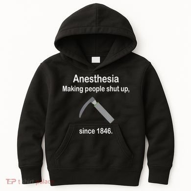 Anesthesia Making People Shut Up Since 1846 Funny Anesthesia Kids Hoodie