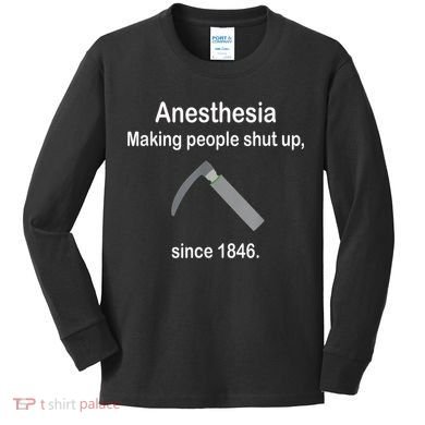 Anesthesia Making People Shut Up Since 1846 Funny Anesthesia Kids Long Sleeve Shirt