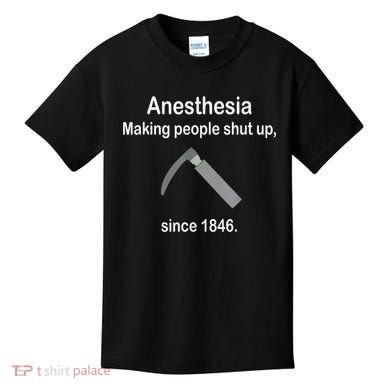Anesthesia Making People Shut Up Since 1846 Funny Anesthesia Kids T-Shirt