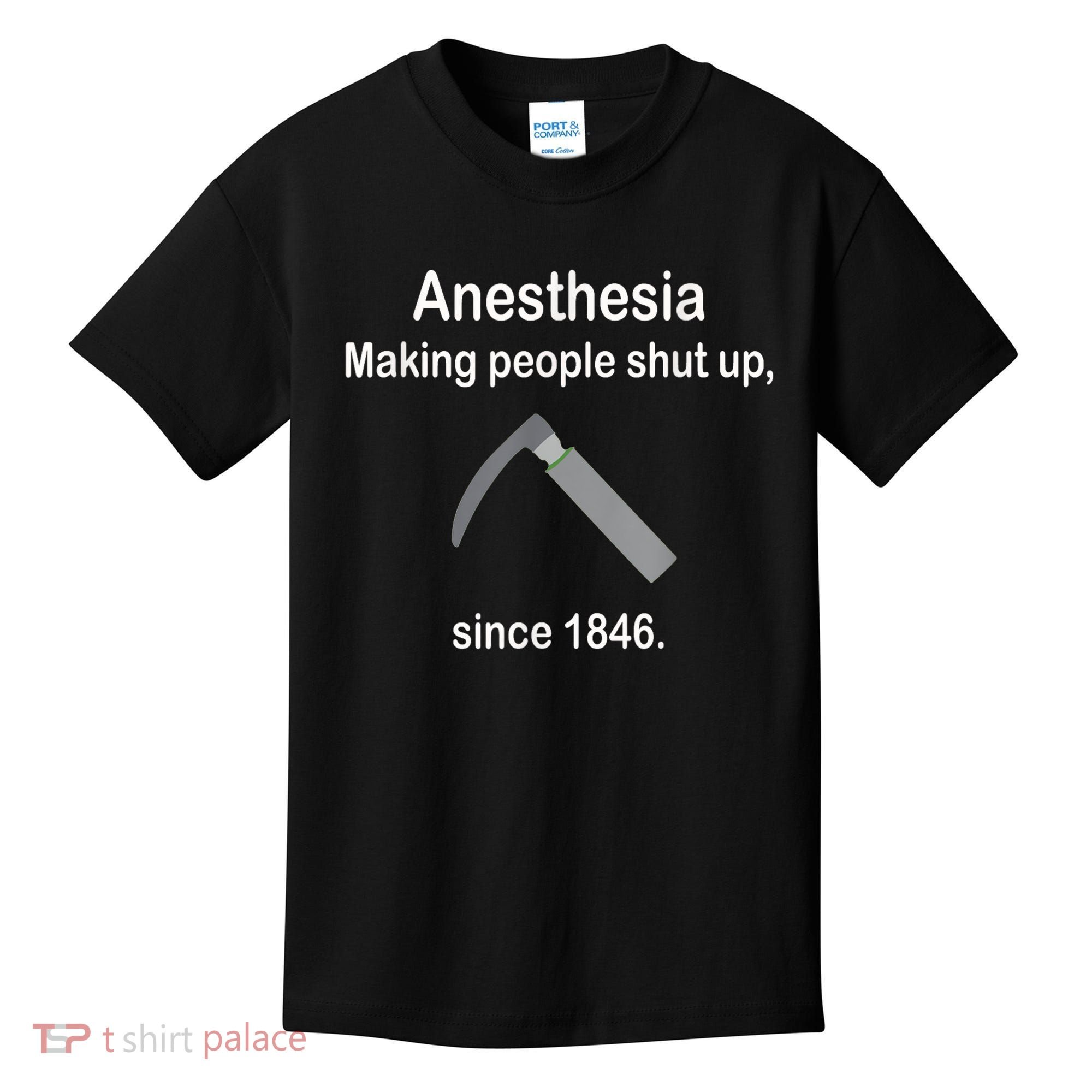 Anesthesia Making People Shut Up Since 1846 Funny Anesthesia Kids T-Shirt