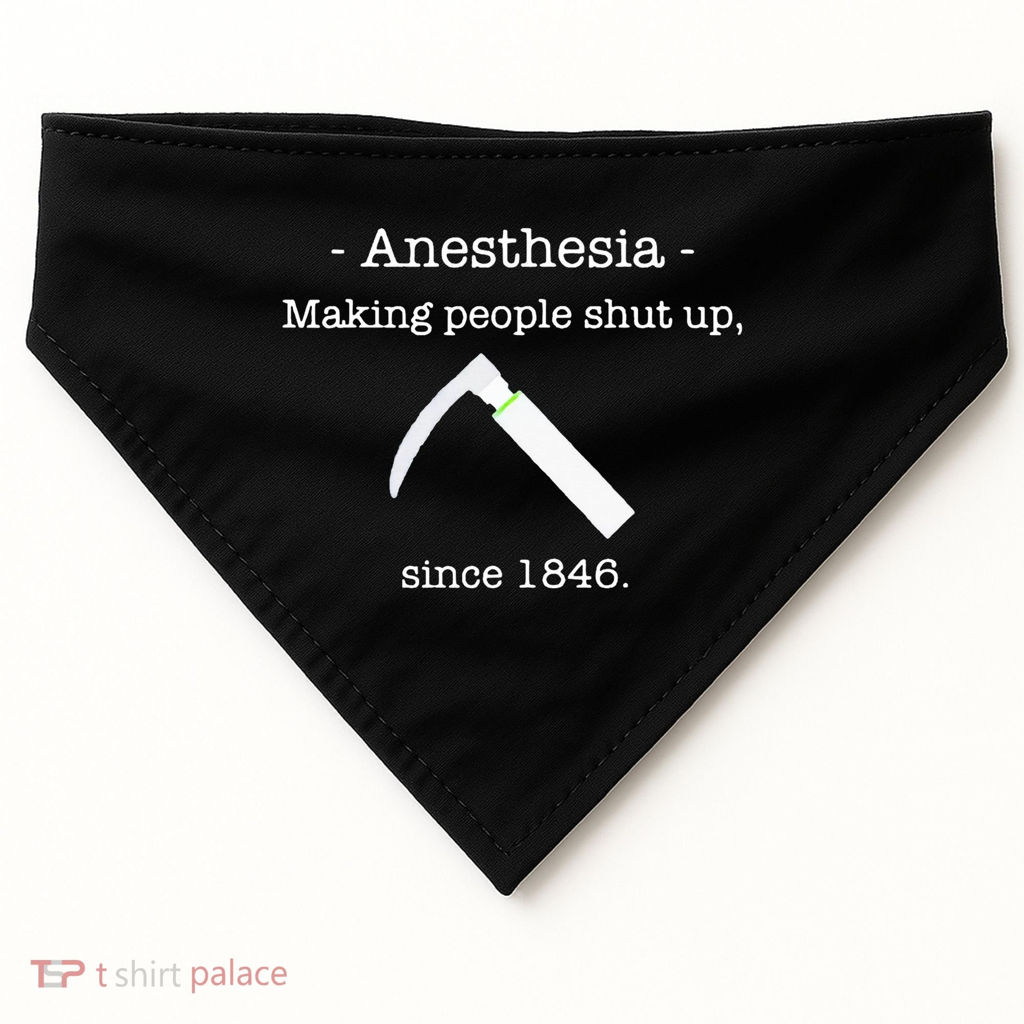 Anesthesia Making People Shut Up Since 1846 USA-Made Doggie Bandana