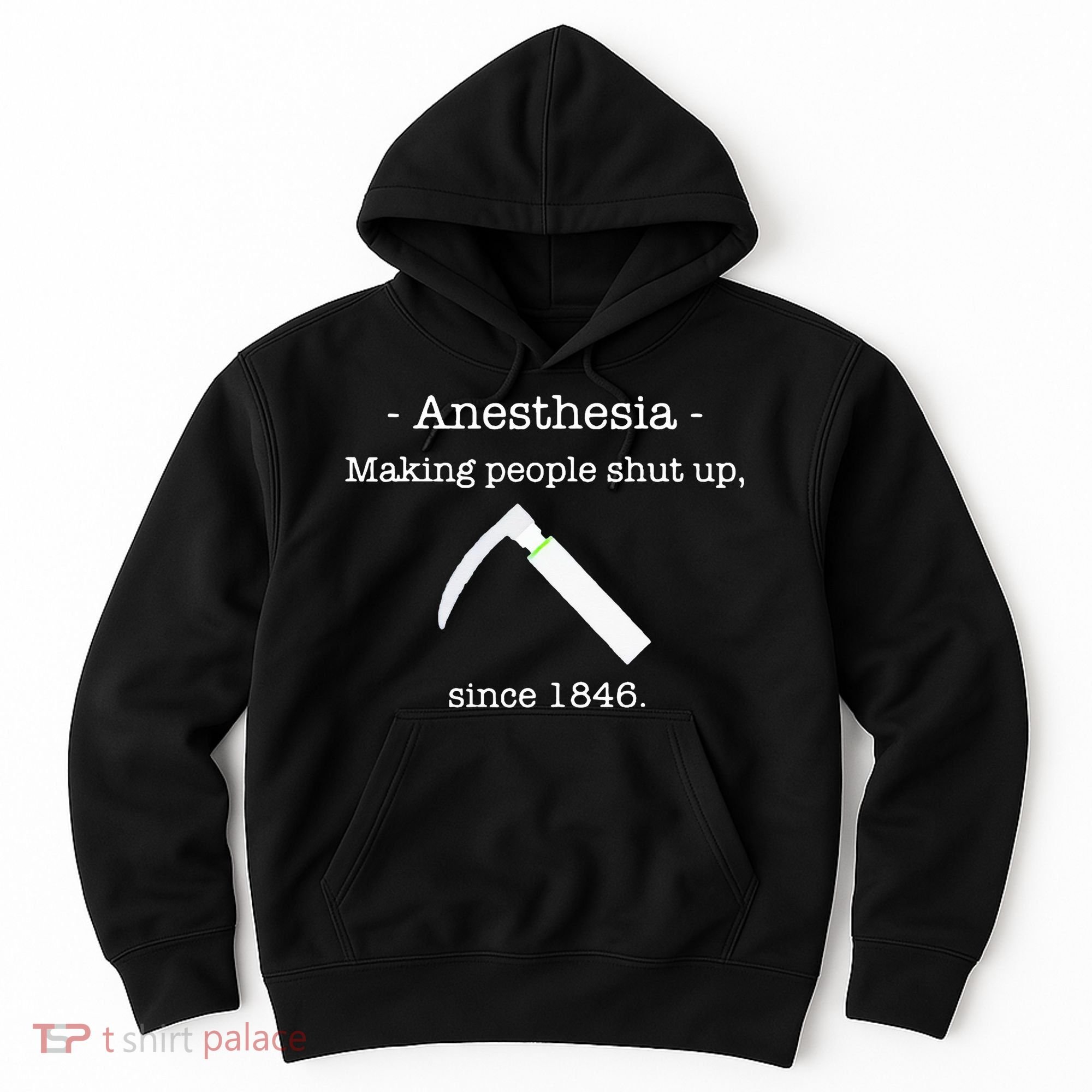 Anesthesia Making People Shut Up Since 1846 Hoodie