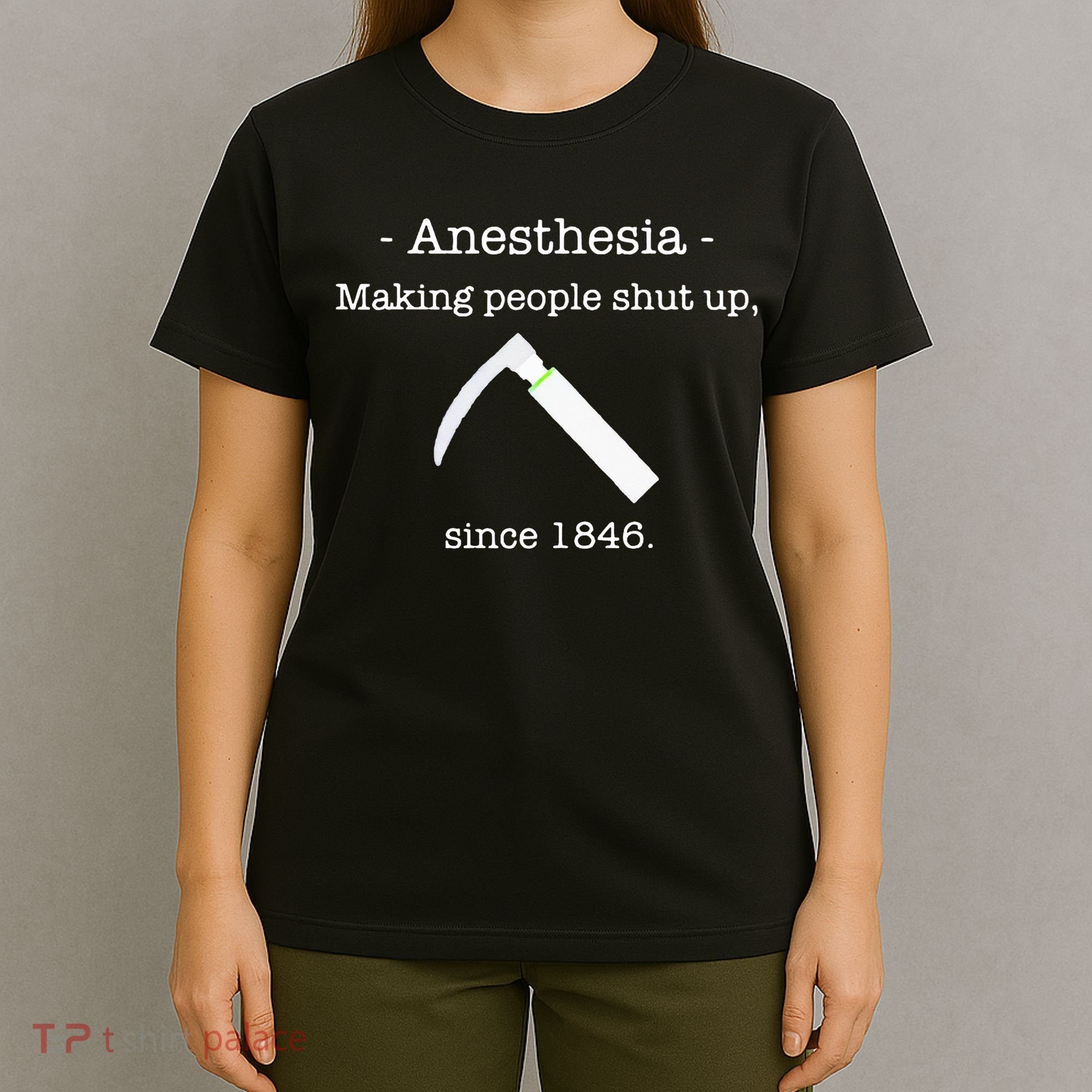 Anesthesia Making People Shut Up Since 1846 T-Shirt