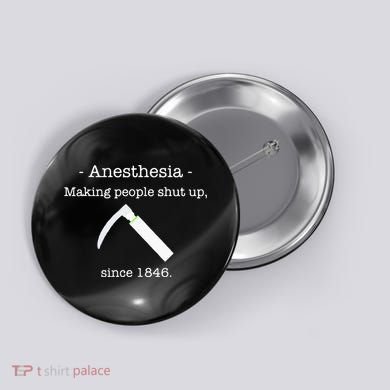 Anesthesia Making People Shut Up Since 1846 Button