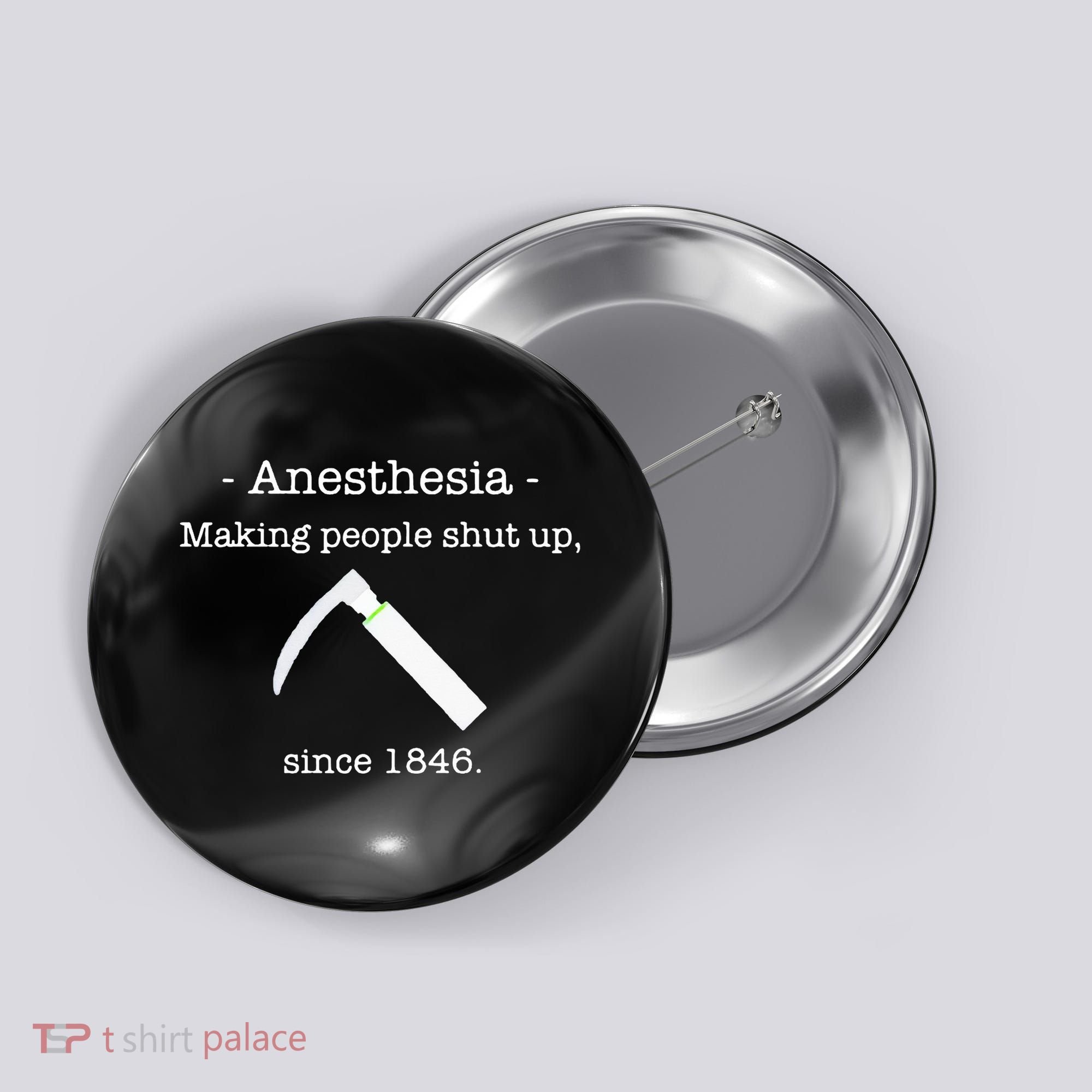 Anesthesia Making People Shut Up Since 1846 Button
