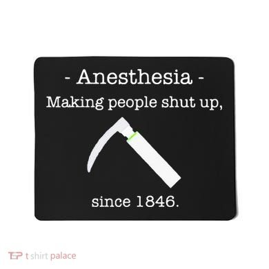 Anesthesia Making People Shut Up Since 1846 Mousepad