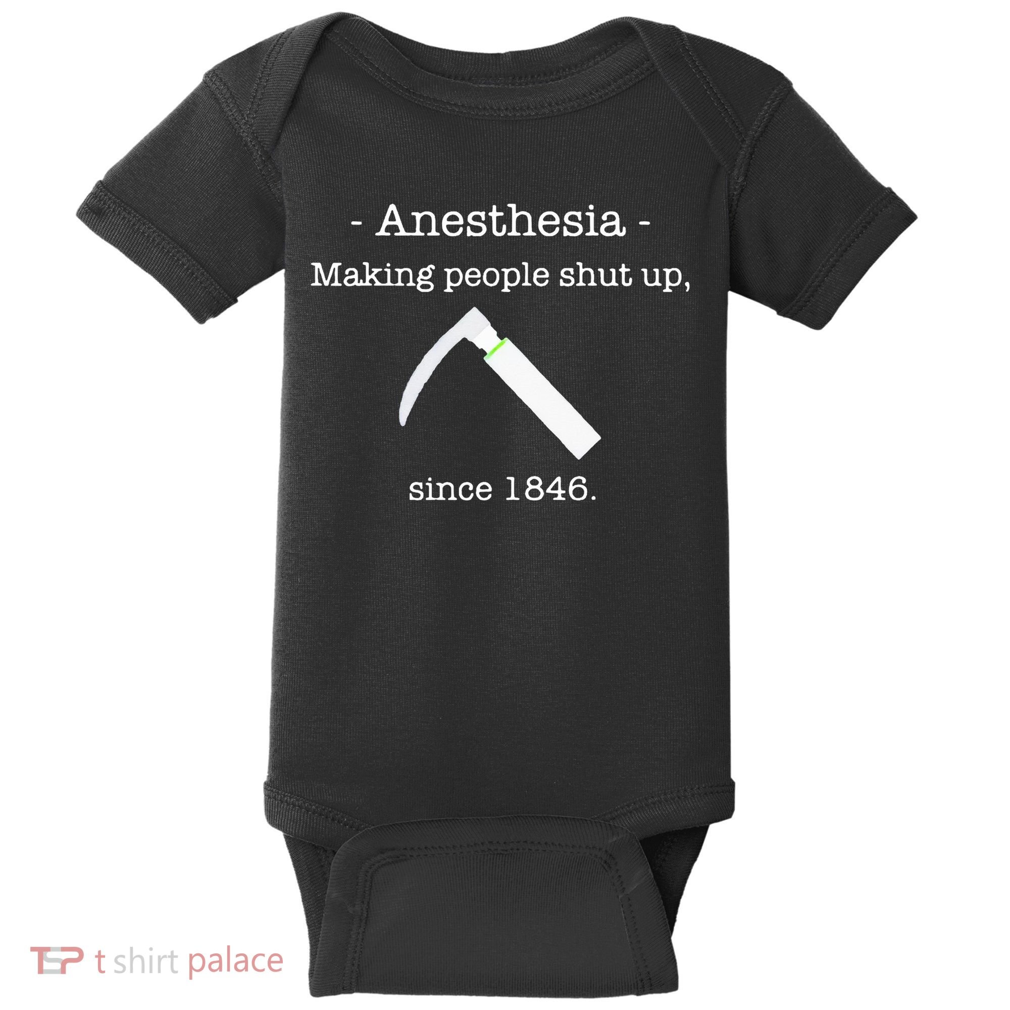 Anesthesia Making People Shut Up Since 1846 Baby Bodysuit