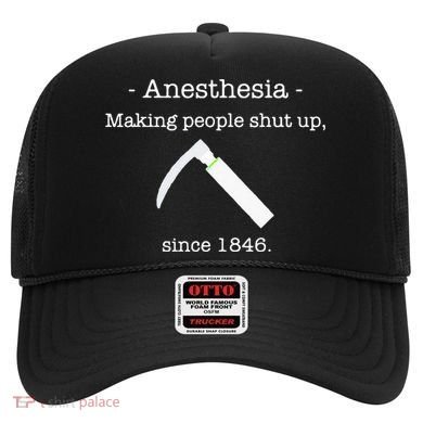 Anesthesia Making People Shut Up Since 1846 Hat