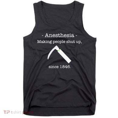 Anesthesia Making People Shut Up Since 1846 Tank Top