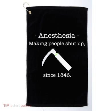 Anesthesia Making People Shut Up Since 1846 Golf Towel