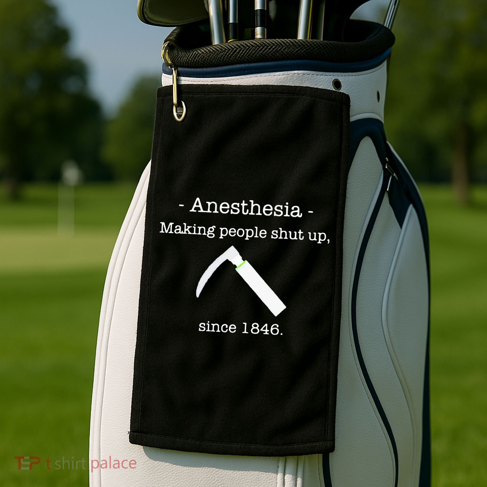 Anesthesia Making People Shut Up Since 1846 Golf Towel