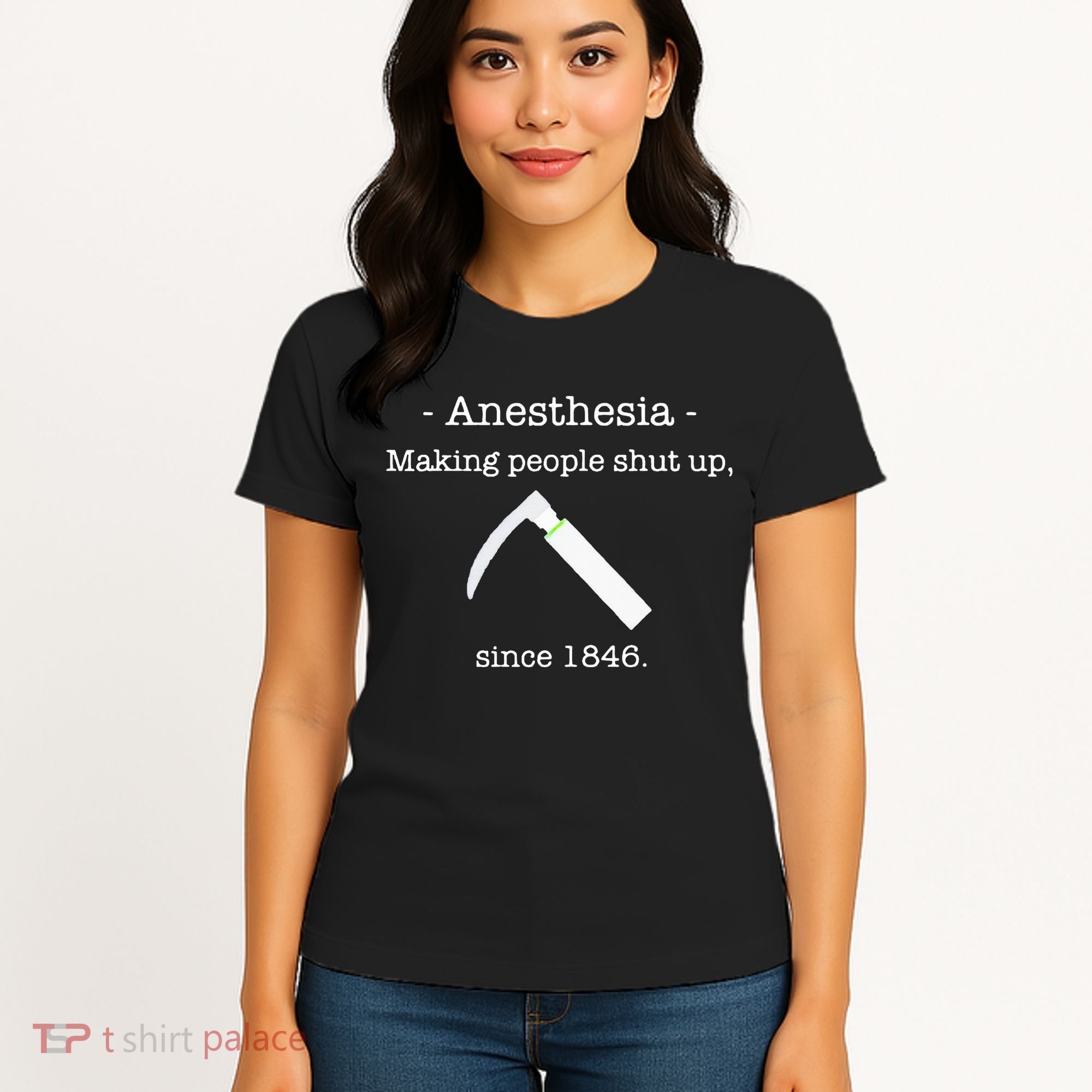 Anesthesia Making People Shut Up Since 1846 Women's T-Shirt