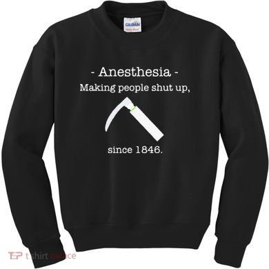 Anesthesia Making People Shut Up Since 1846 Kids Sweatshirt
