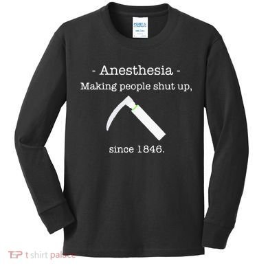Anesthesia Making People Shut Up Since 1846 Kids Long Sleeve Shirt