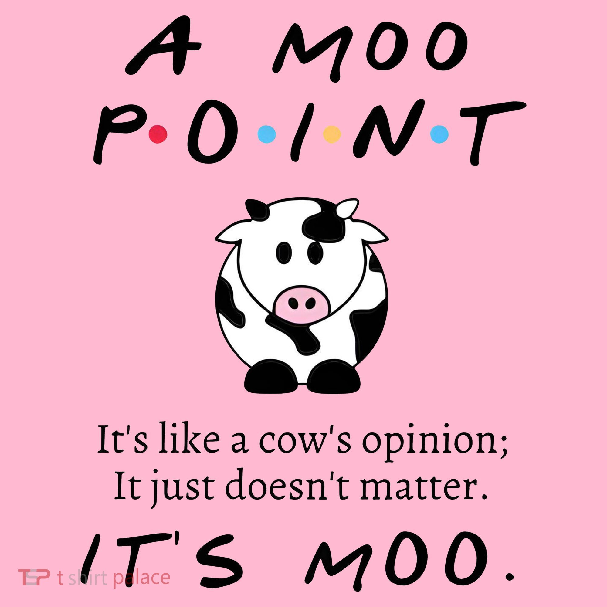 A Moo Point Its Like A Cows Opinion Coaster