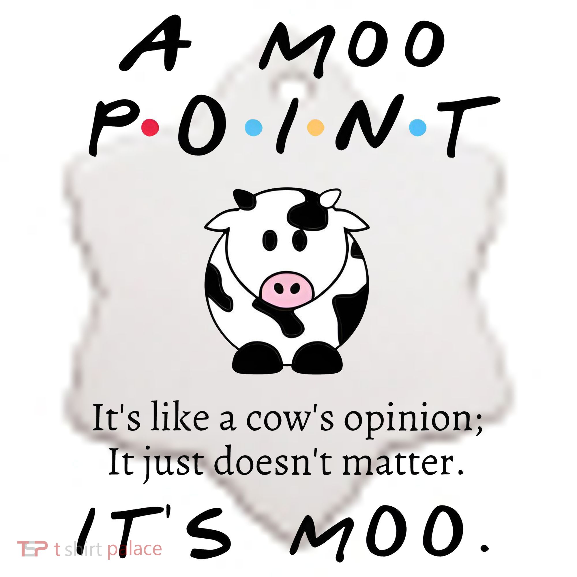 A Moo Point Its Like A Cows Opinion Ceramic Ornament