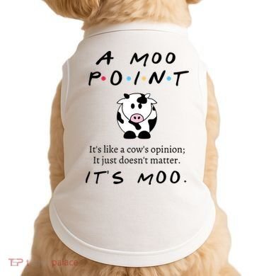 A Moo Point Its Like A Cows Opinion Doggie Tank