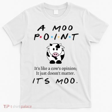 A Moo Point Its Like A Cows Opinion T-Shirt