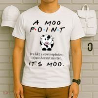 A Moo Point Its Like A Cows Opinion T-Shirt thumb 6