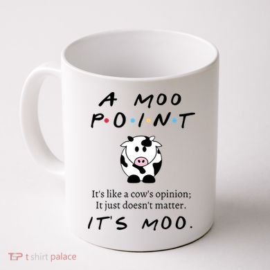 A Moo Point Its Like A Cows Opinion Coffee Mug