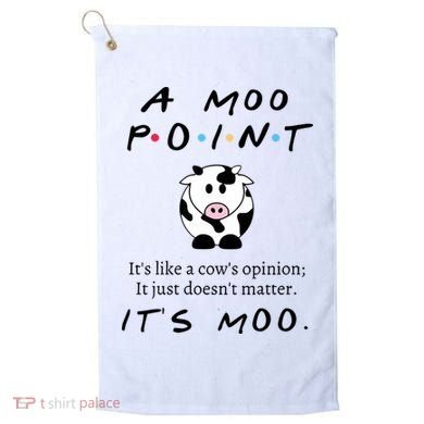 A Moo Point Its Like A Cows Opinion Golf Towel