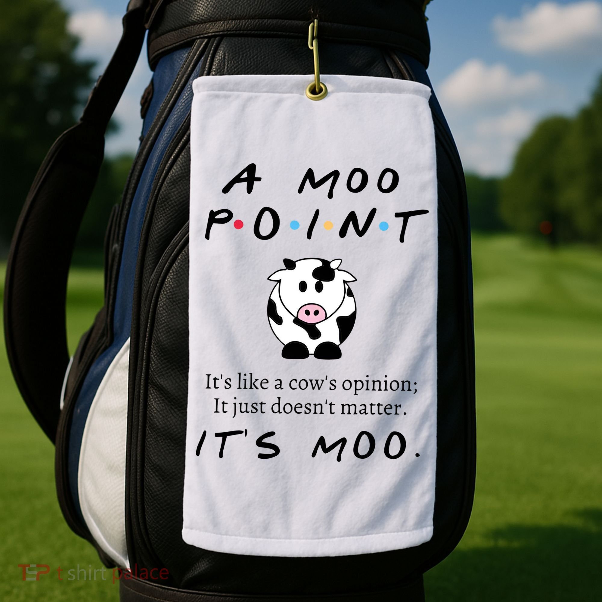 A Moo Point Its Like A Cows Opinion Golf Towel