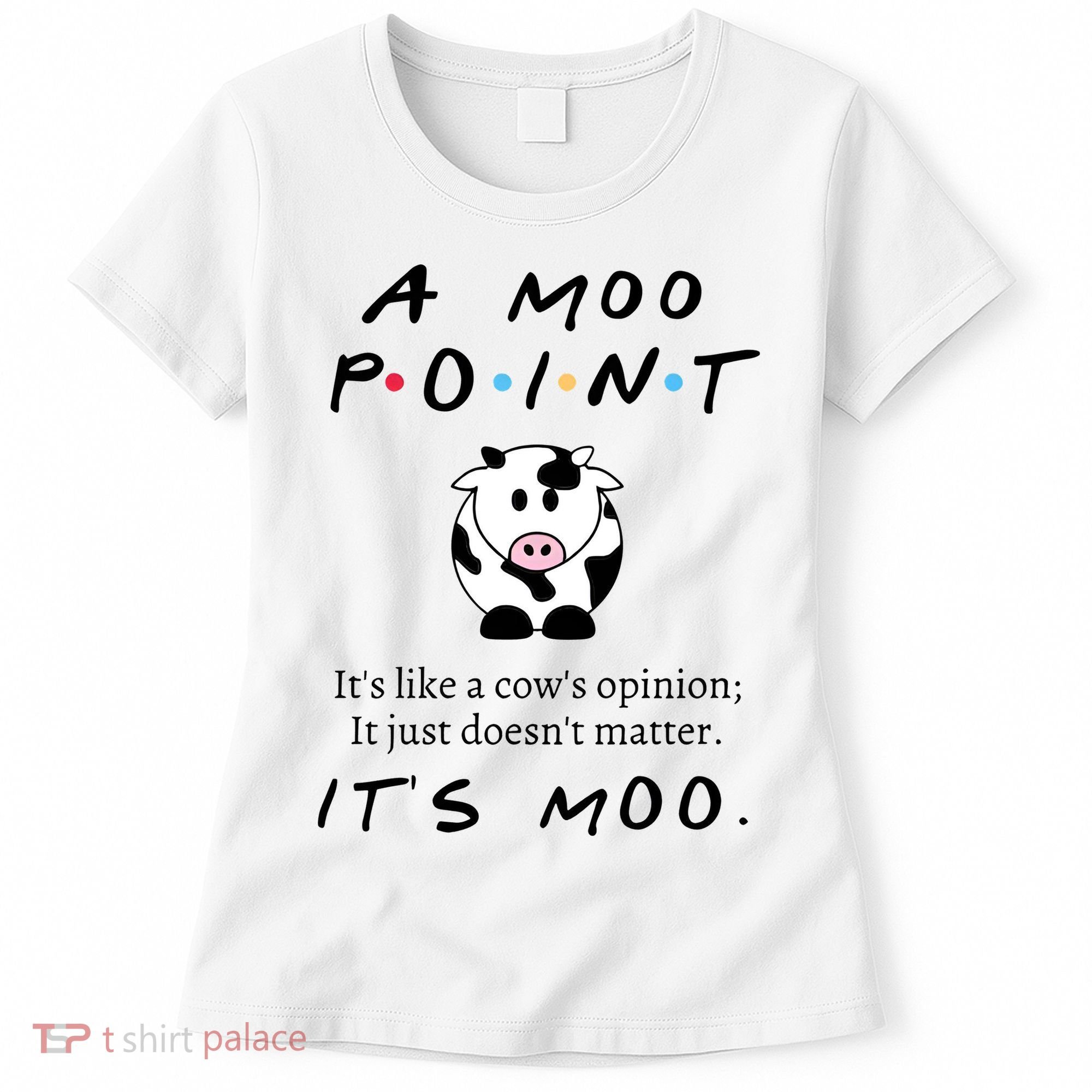 A Moo Point Its Like A Cows Opinion Women's T-Shirt
