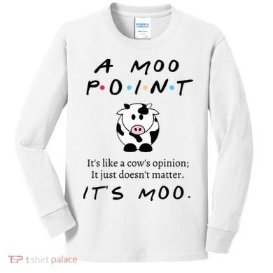 A Moo Point Its Like A Cows Opinion Kids Long Sleeve Shirt