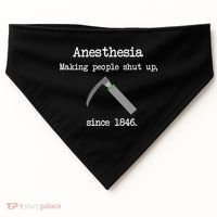Anesthesia Making People Shut Up Since 1846 USA-Made Doggie Bandana thumb 0