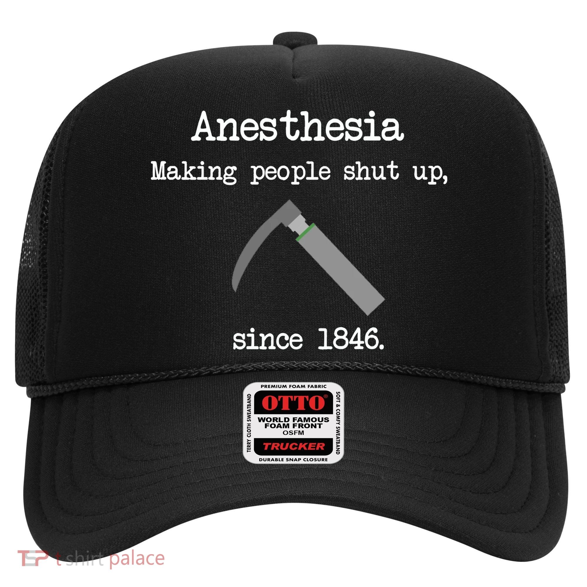 Anesthesia Making People Shut Up Since 1846 Hat
