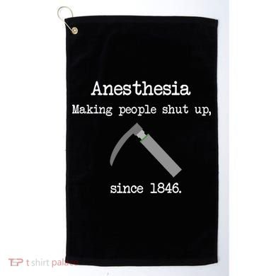 Anesthesia Making People Shut Up Since 1846 Golf Towel