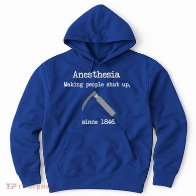 Anesthesia Making People Shut Up Since 1846 Hoodie