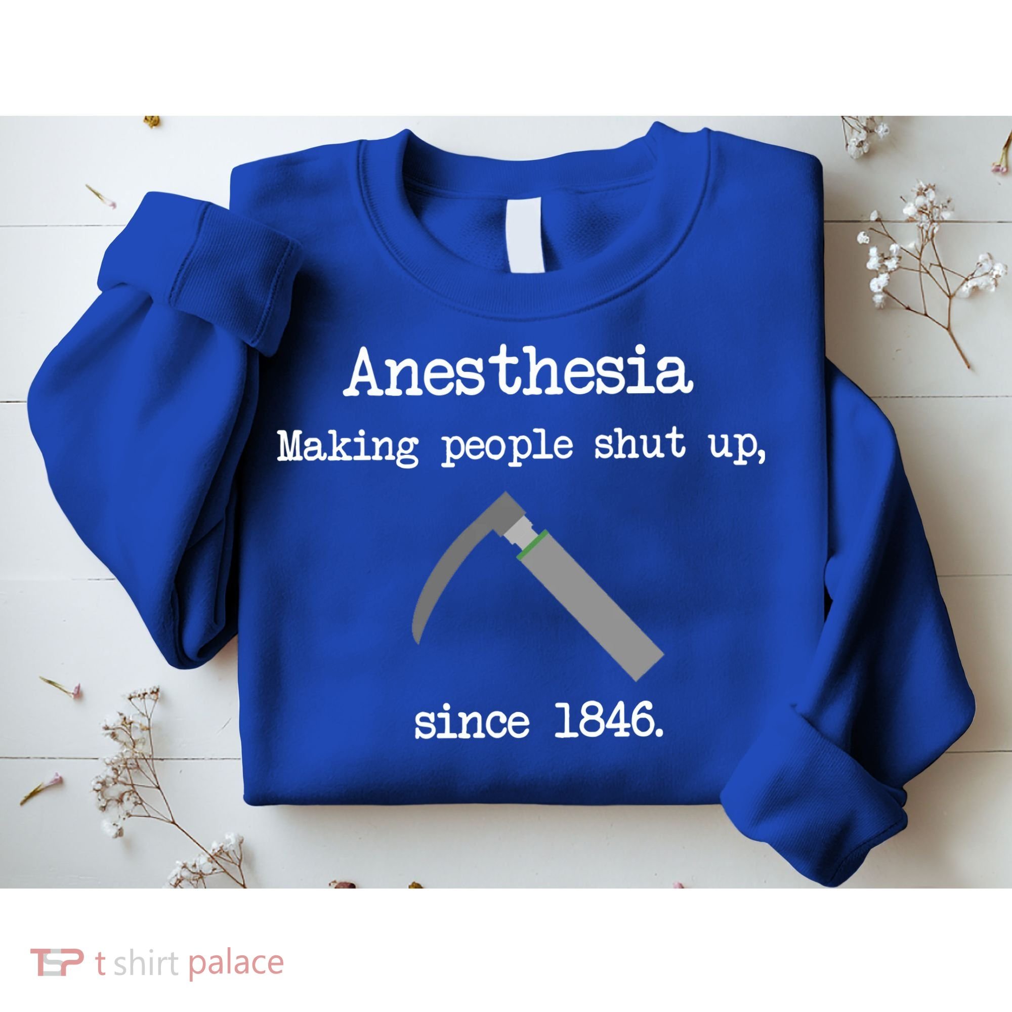 Anesthesia Making People Shut Up Since 1846 Sweatshirt