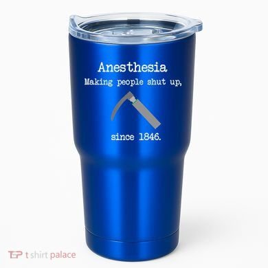 Anesthesia Making People Shut Up Since 1846 Tumbler