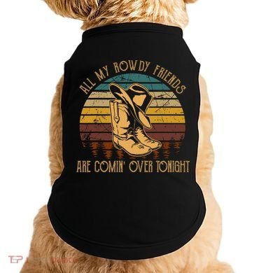 All My Rowdy Friends Are Comin' Over Tonight Retro Boots Hat Doggie Tank