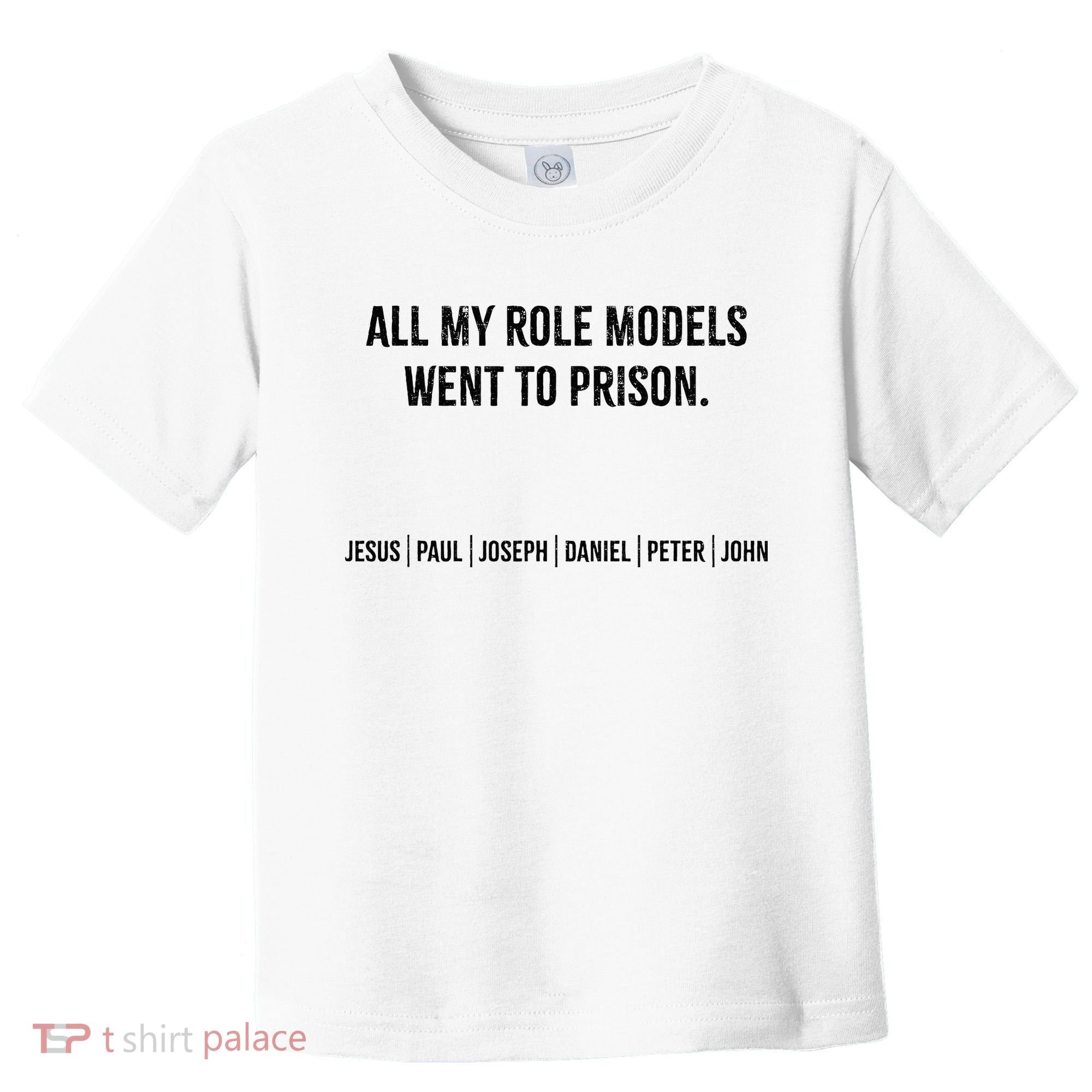 All My Role Models Went To Prison Jesus Paul Joseph Toddler T-Shirt