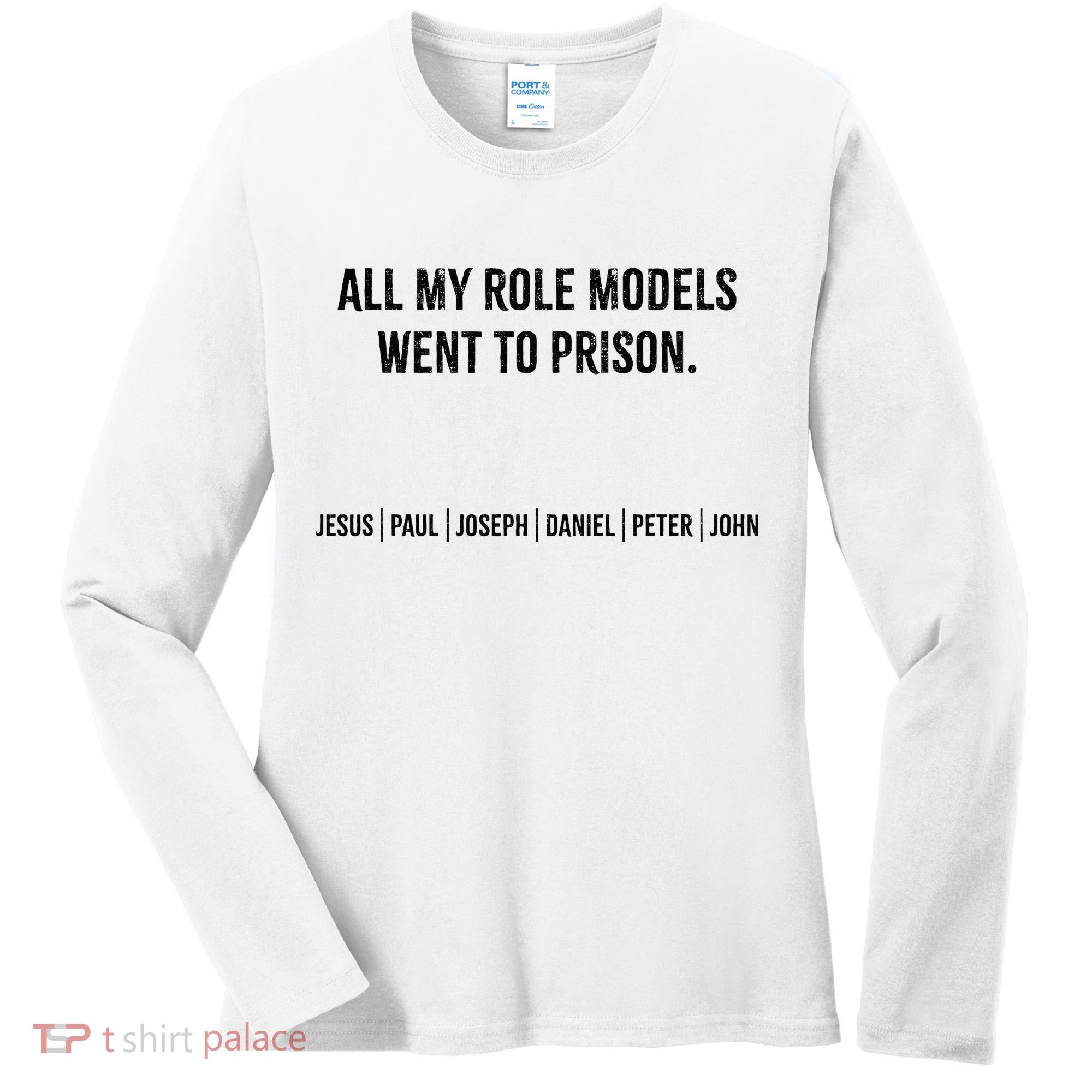 All My Role Models Went To Prison Jesus Paul Joseph Women's Long Sleeve Shirt