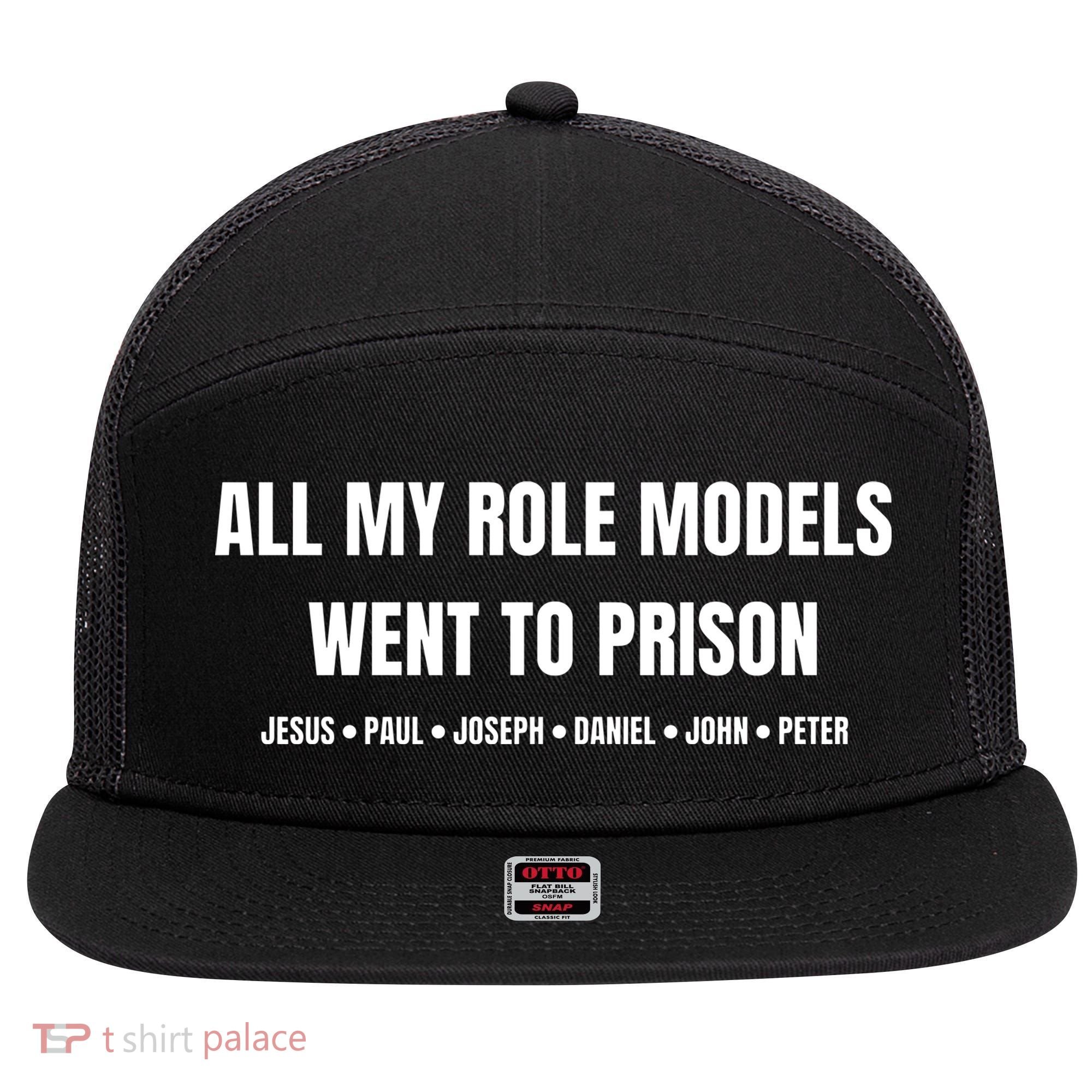 All My Role Models Went To Prison Jesus Paul Joseph Daniel Peter John 7 Panel Mesh Trucker Snapback Hat