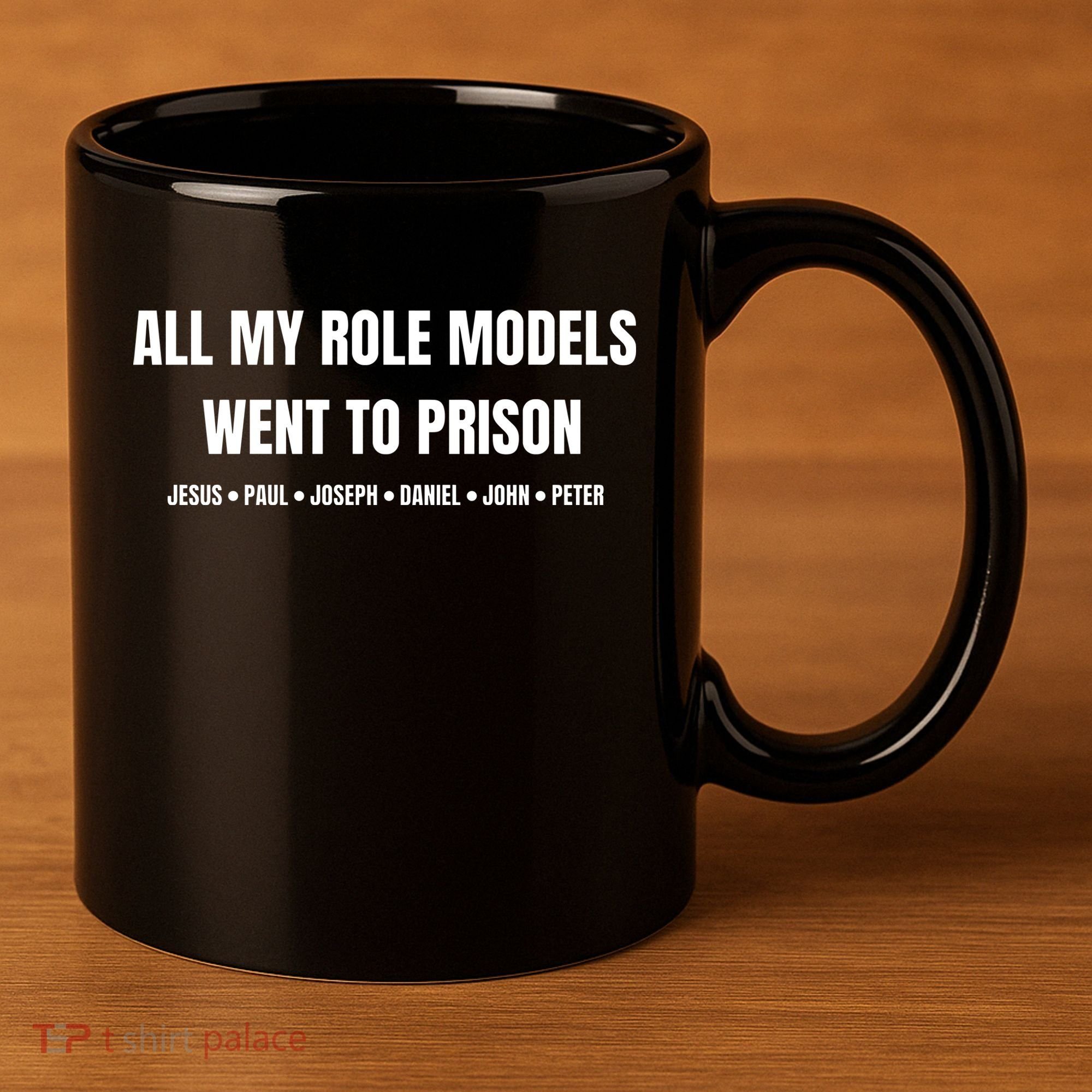 All My Role Models Went To Prison Jesus Paul Joseph Daniel Peter John 11oz C Handle Ceramic Mug