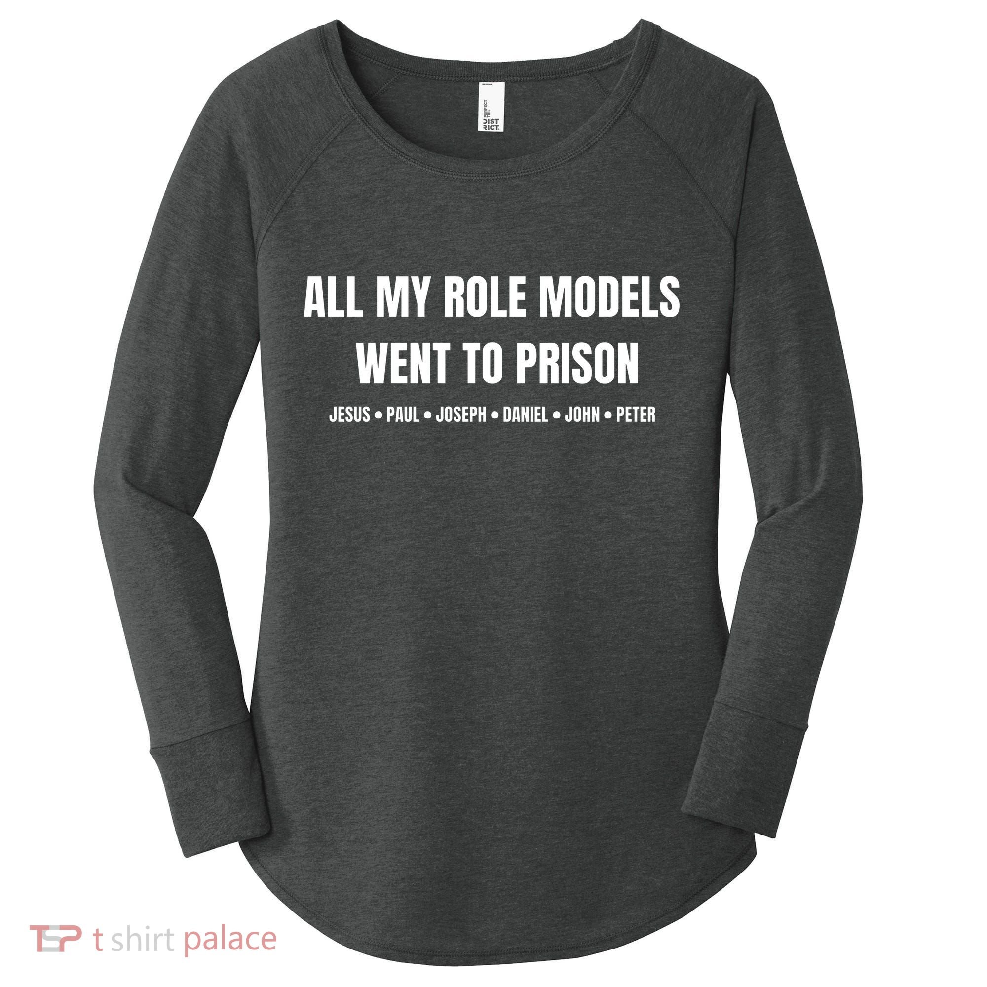All My Role Models Went To Prison Jesus Paul Joseph Daniel Peter John Women's Perfect Tri Tunic Long Sleeve Shirt