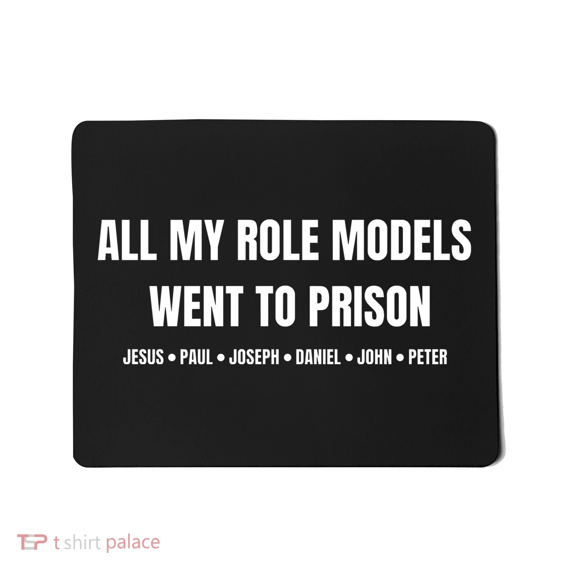 All My Role Models Went To Prison Jesus Paul Joseph Daniel Peter John Mousepad
