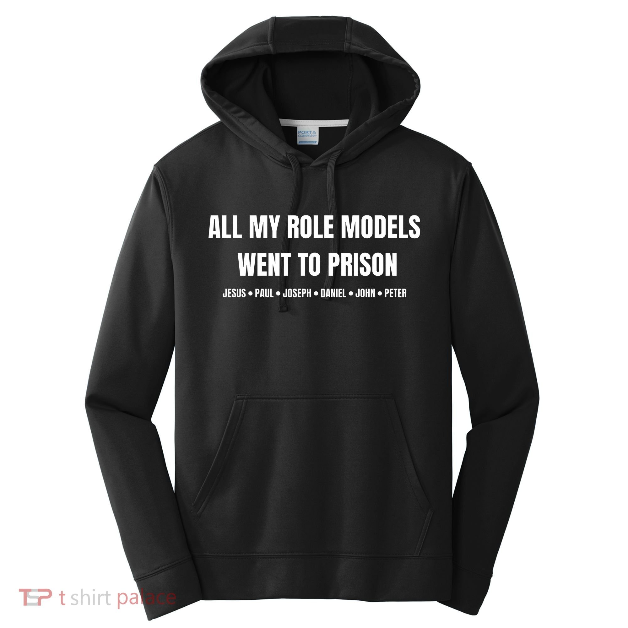 All My Role Models Went To Prison Jesus Paul Joseph Daniel Peter John Performance Fleece Hoodie