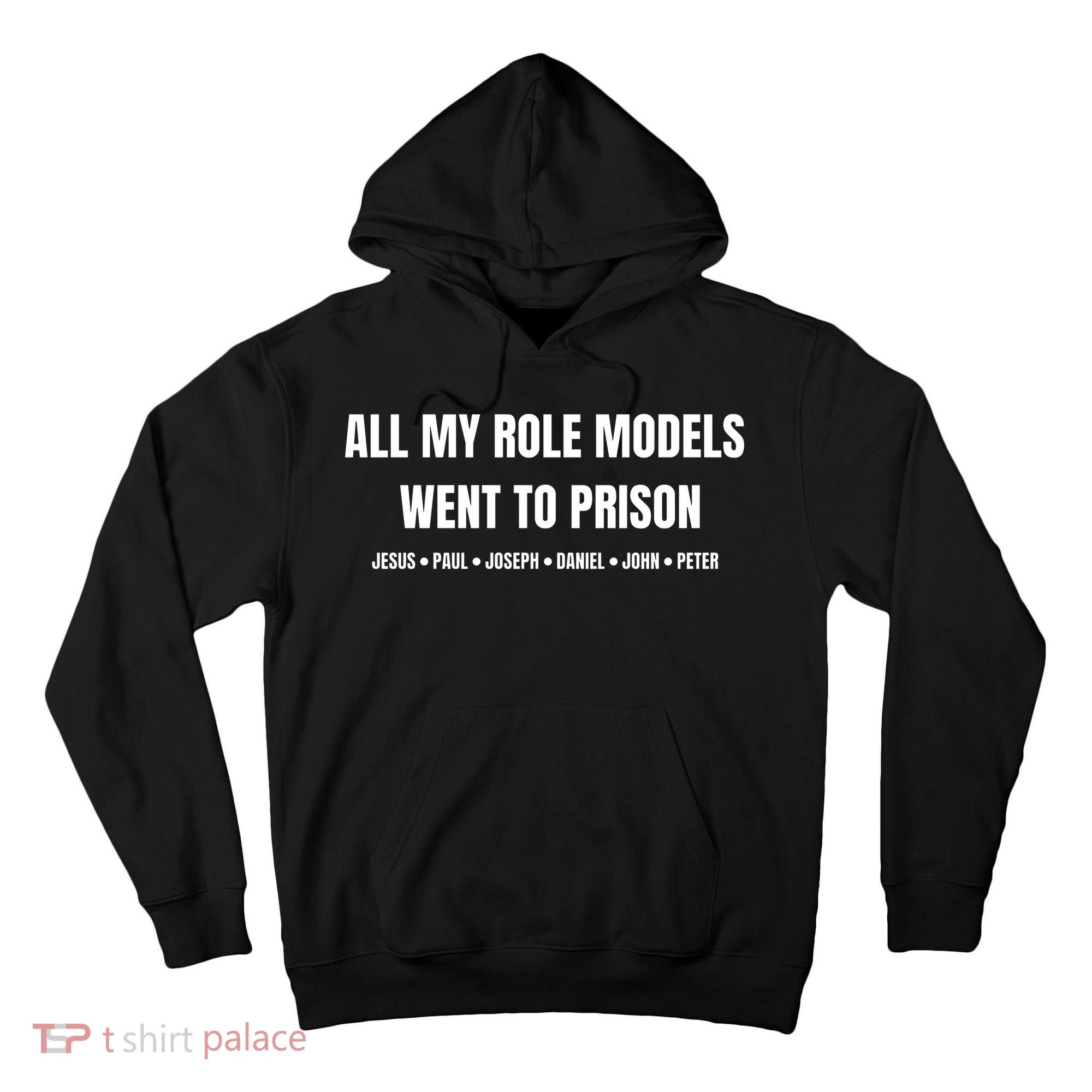 All My Role Models Went To Prison Jesus Paul Joseph Daniel Peter John Tall Hoodie