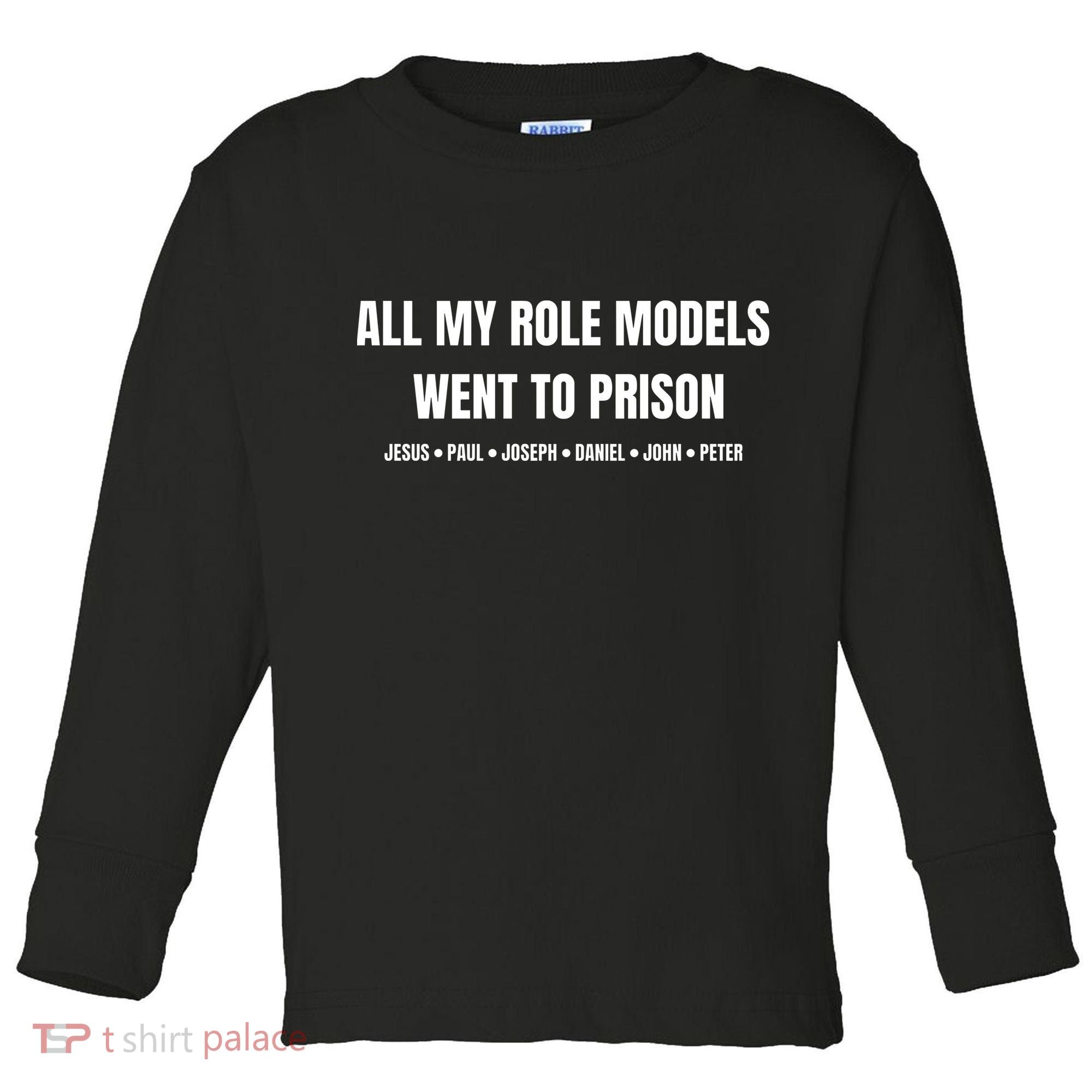 All My Role Models Went To Prison Jesus Paul Joseph Daniel Peter John Toddler Long Sleeve Shirt