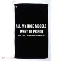 All My Role Models Went To Prison Jesus Paul Joseph Daniel Peter John Golf Towel thumb 0