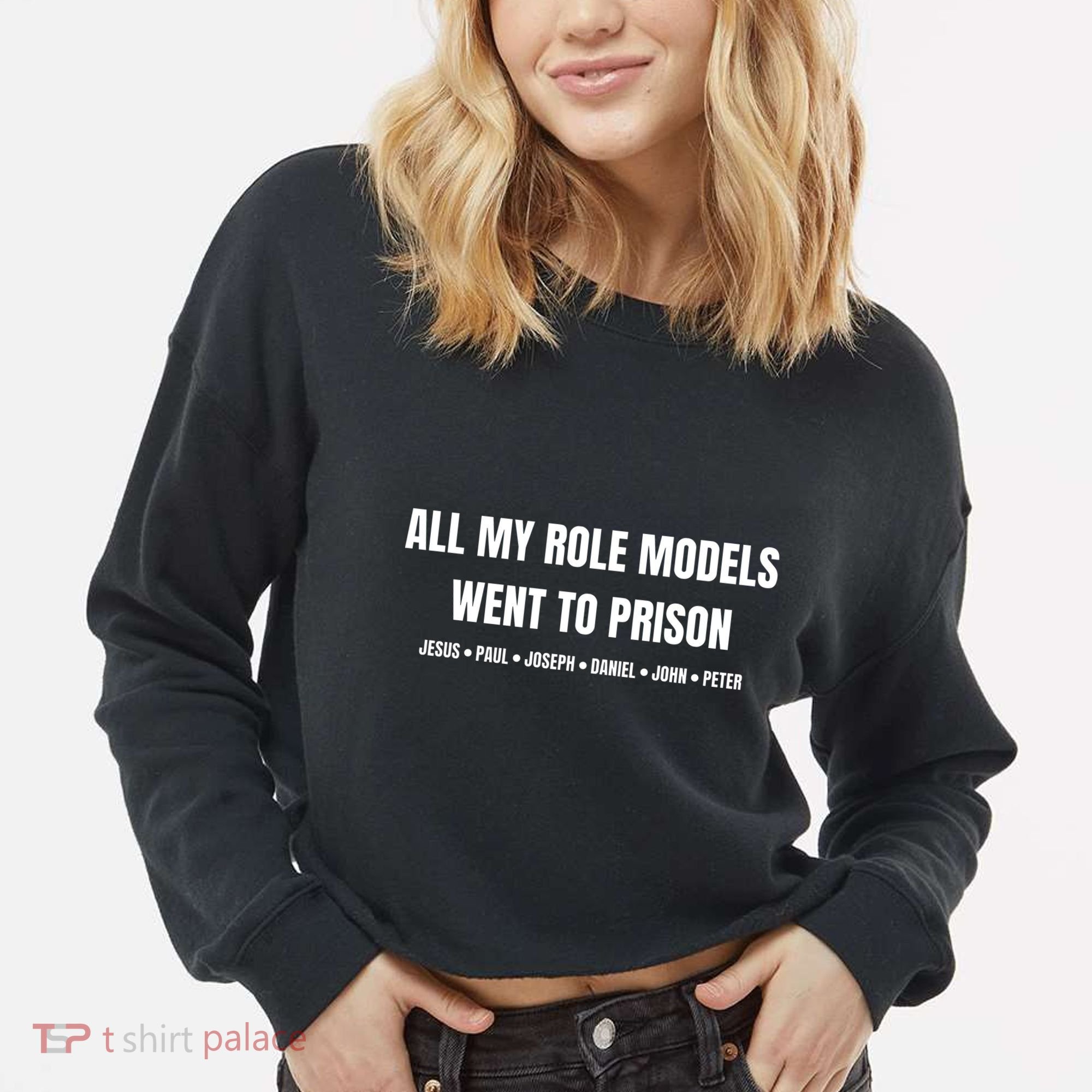 All My Role Models Went To Prison Jesus Paul Joseph Daniel Peter John Cropped Pullover Crew